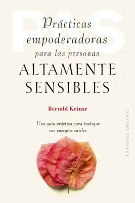 PRACTICAS EMPODERADORAS PARA LAS PERSONAS ALTAMENTE SENSIBLES1