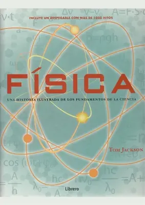 FISICA UNA HISTORIA ILUSTRADA DE LOS FUNDAMENTOS DE LA CIENCIA1