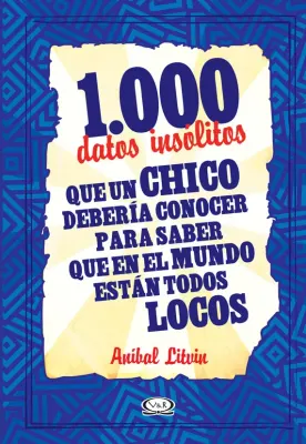 1000 DATOS INSOLITOS QUE UN CHICO DEBERIA CONOCER PARA SABER QUE EN EL MUNDO ESTAN TODOS LOCOS1