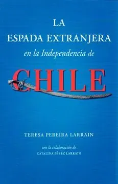 LA ESPADA EXTRANJERA EN LA INDEPENDENCIA DE CHILE1