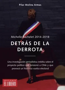 MICHELLE BACHELET 2014-2018 DETRAS DE LA DERROTA1