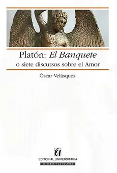 PLATON EL BANQUETE O SIETE DISCURSOS SOBRE EL AMOR1