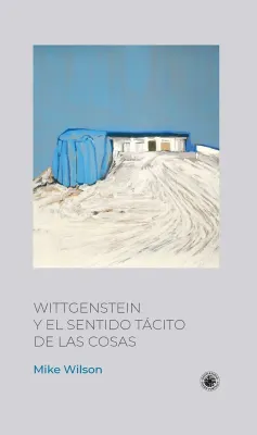 WITTGENSTEIN Y EL SENTIDO TACITO DE LAS COSAS1