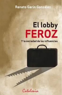 EL LOBBY FEROZ Y LA SOCIEDAD DE LAS INFLUENCIAS1