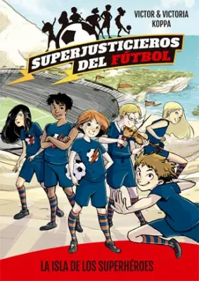 SUPERJUSTICIEROS DEL FUTBOL 1 LA ISLA DE LOS SUPERHEROES1