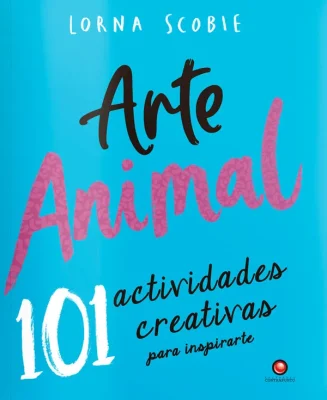 ARTE ANIMAL. 101 ACTIVIDADES CREATIVAS PARA INSPIRARTE1