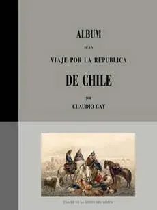 ALBUM DE UN VIAJE POR LA REPUBLICA DE CHILE POR CLAUDIO GAY1