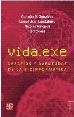 VIDA.EXE DESAFIOS Y AVENTURAS DE LA BIOINFORMATICA1