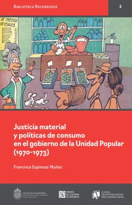 JUSTICIA MATERIAL Y POLITICAS DE CONSUMO EN EL GOBIERNO DE LA UNIDAD POPULAR (1970-1973)1