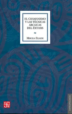 EL CHAMANISMO Y LAS TECNICAS ARCAICAS DEL EXTASIS1