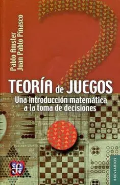 TEORIA DE JUEGOS. UNA INTRODUCCION MATEMATICA A LA TOMA DE DECISIONES1