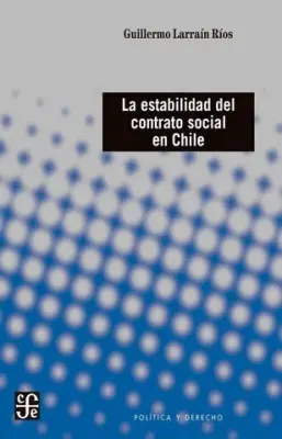LA ESTABILIDAD DEL CONTRATO SOCIAL EN CHILE1