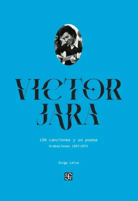 VICTOR JARA. 150 CANCIONES Y UN POEMA1