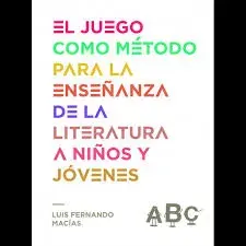 EL JUEGO COMO METODO PARA LA ENSEÑANZA DE LA LITERATURA A NIÑOS Y JOVENES1