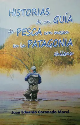 HISTORIAS DE UN GUIA DE PESCA CON MOSCA EN LA PATAGONIA1