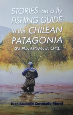 STORIES ON A FLY FISHING GUIDE IN HE CHILEAN PATAGONIA SEA RUN BROWN IN CHILE1