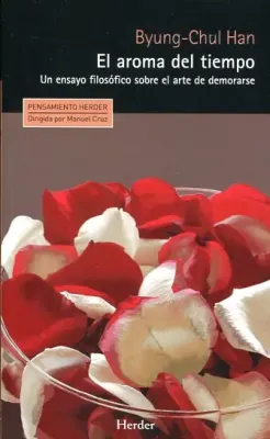 EL AROMA DEL TIEMPO. UN ENSAYO FILOSOFICO SOBRE EL ARTE DE DEMORARSE1