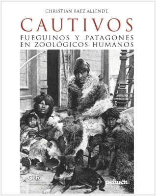 CAUTIVOS FUEGUINOS Y PATAGONES EN ZOOLOGICOS HUMANOS1