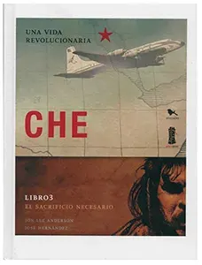 CHE UNA VIDA REVOLUCIONARIA LIBRO 3 EL SACRIFICIO NECESARIO1