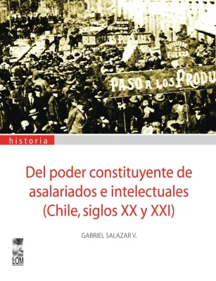 DEL PODER CONSTITUYENTE DE ASALARIADOS E INTELECTUALES (CHILE SIGLOS XX Y XXI)1