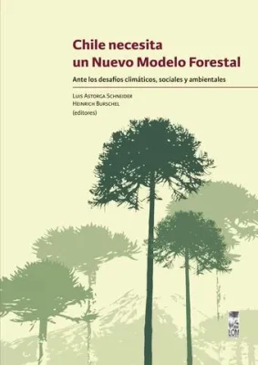 CHILE NECESITA UN NUEVO MODELO FORESTAL1