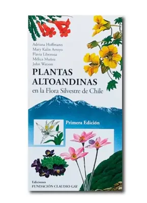 PLANTAS ALTOANDINAS EN LA FLORA SILVESTRE DE CHILE1