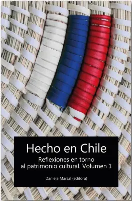 HECHO EN CHILE REFLEXIONES EN TORNO AL PATRIMONIO CULTURAL VOL 11