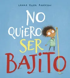 NO QUIERO SER BAJITO1