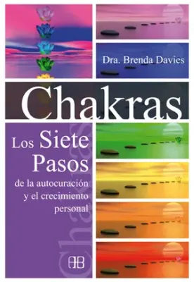 CHAKRAS. LOS SIETE PASOS DE LA AUTOCURACION Y EL CRECIMIENTO PERSONAL1