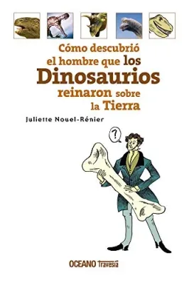 COMO DESCUBRIO EL HOMBRE QUE LOS DINOSAURIOS REINARON SOBRE LA TIERRA1