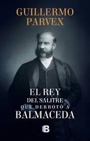 EL REY DEL SALITRE QUE DERROTO A BALMACEDA1