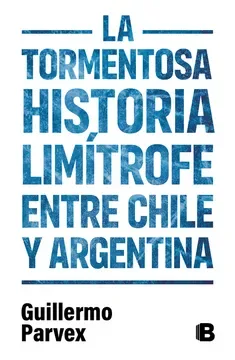 LA TORMENTOSA HISTORIA LIMITROFE ENTRE CHILE Y ARGENTINA1