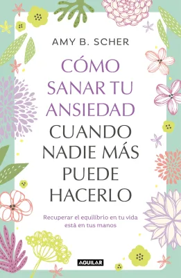 COMO SANAR TU ANSIEDAD CUANDO NADIE MAS PUEDE HACERLO1