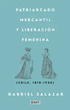 PATRIARCADO MERCANTIL Y LIBERACION FEMENINA CHILE 1810 - 19301