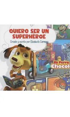 MI PERRO CHOCOLO QUIERO SER UN SUPERHEROE1