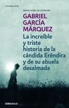 LA INCREIBLE Y TRISTE HISTORIA DE LA CANDIDA ERENDIRA Y DE SU ABUELA DESALMADA1