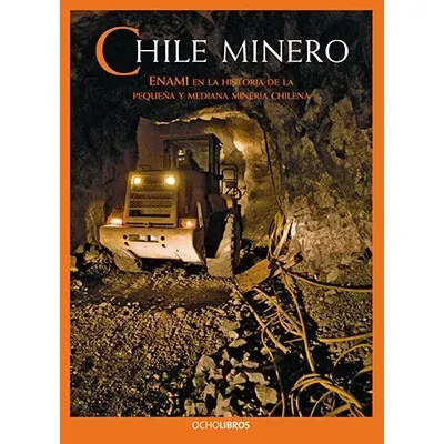 CHILE MINERO ENAMI EN LA HISTORIA DE LA PEQUEÑA Y MEDIANA MINERIA CHILENA1
