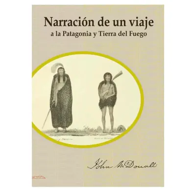NARRACION DE UN VIAJE A LA PATAGONIA Y TIERRA DEL FUEGO1