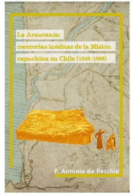 LA ARAUCANIA MEMORIAS INEDITAS DE LA MISION CAPUCHINA1