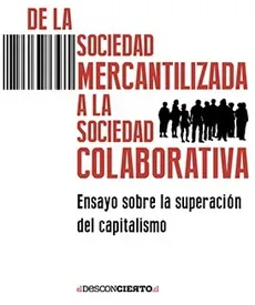 DE LA SOCIEDAD MERCANTILIZADA A LA SOCIEDAD COLABORATIVA1