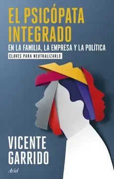 EL PSICÓPATA INTEGRADO EN LA FAMILIA, LA EMPRESA Y LA POLÍTICA1