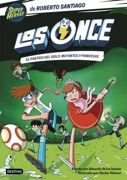 LOS ONCE 4 EL PARTIDO DEL SIGLO MUTANTES Y PRINCESAS1