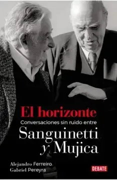 EL HORIZONTE CONVERSACIONES SIN RUIDO ENTRE SANGUINETTI Y MUJICA1