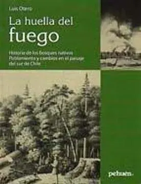 LA HUELLA DEL FUEGO HISTORIA DE LOS BOSQUES NATIVOS. POBLAMIENTO Y CAMBIOS EN EL PAISAJE DEL SUR DE1