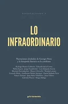 LO INFRAORDINARIO NARRACIONES ALREDEDOR DE GEORGES PEREC Y LA BUSQUEDA LITERARIA EN LO COTIDIANO1