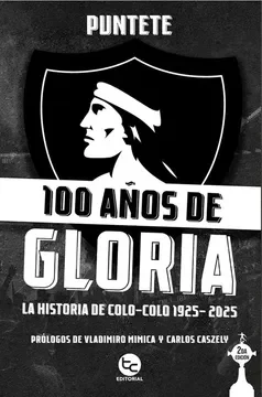 100 AÑOS DE GLORIA LA HISTORIA DE COLO COLO 1925-20251