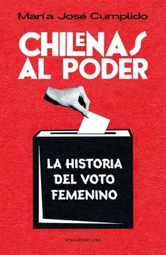 CHILENAS AL PODER. HISTORIA DEL VOTO FEMENINO1