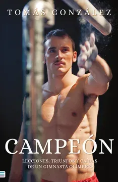 CAMPEON. LECCIONES TRIUNFOS Y CAIDAS DE UN GIMNASTA OLIMPICO1