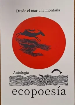 DESDE EL MAR A LA MONTAÑA. ANTOLOGIA DE ECOPOESIA1