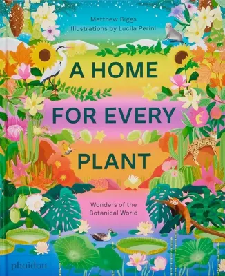 A HOME FOR EVERY PLANT: WONDERS OF THE BOTANICAL WORLD1
